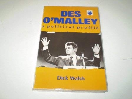 Des O'Malley: A Political Profile (9780863220876) by Walsh, Dick