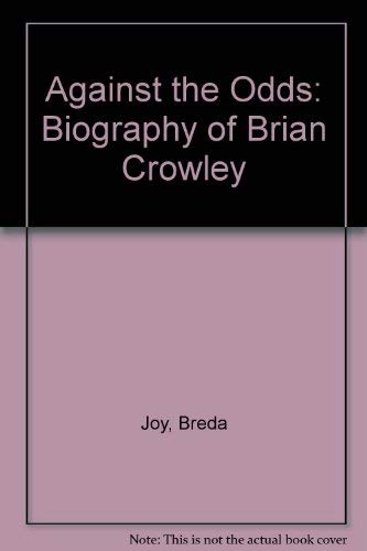 Imagen de archivo de Against the Odds: Biography of Brian Crowley a la venta por WorldofBooks