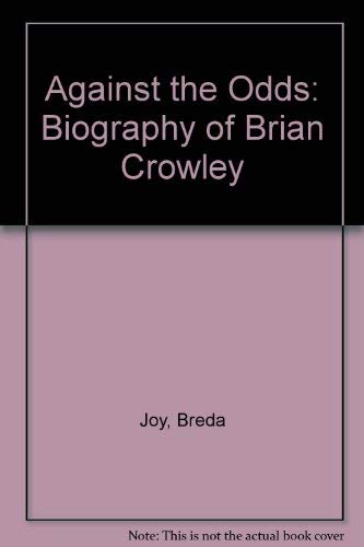 Stock image for Against the Odds: Biography of Brian Crowley for sale by WorldofBooks