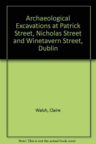 Imagen de archivo de Archaeological Excavations at Patrick Street, Nicholas Street and Winetavern Street, Dublin a la venta por WorldofBooks