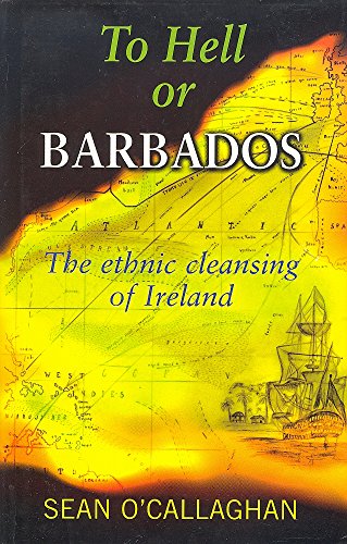 Imagen de archivo de To Hell or Barbados: The Ethnic Cleansing of Ireland a la venta por Front Cover Books