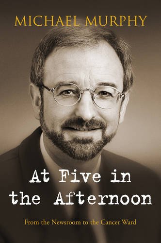 Beispielbild fr At Five in the Afternoon: From the Newsroom to the Cancer Ward zum Verkauf von WorldofBooks