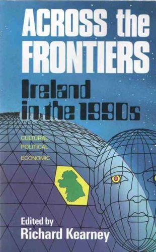 Beispielbild fr Across the Frontiers - Ireland in the 1990s - Cultural, Political, Economic zum Verkauf von Joe Collins Rare Books