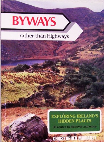 Imagen de archivo de By-Ways Rather Than Highways: Exploring Ireland's Hidden Places : 38 Routes to Discover by Car a la venta por Wonder Book