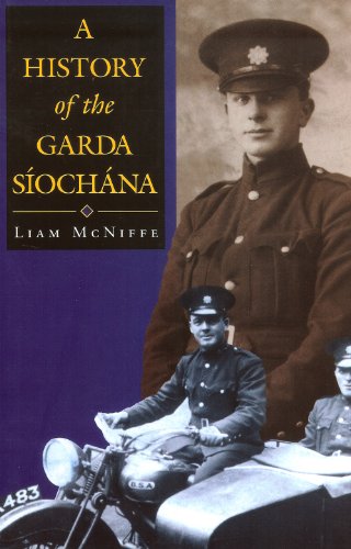 A History of the Garda Siochana: A Social History of the Force 1922-52, with an Overview of the Y...