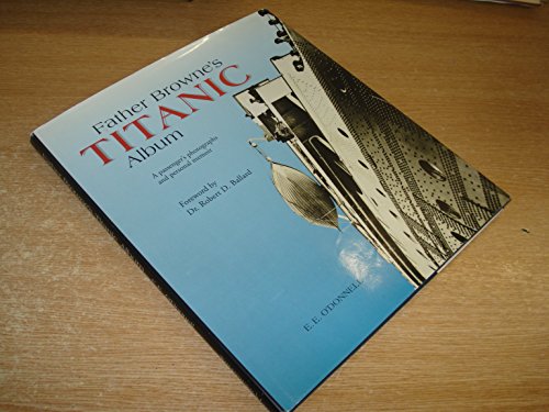 Beispielbild fr Father Browne's Titanic Album: A Passenger's Photographs and Personal Memoir: No. 8 (Father Browne Photographic Books) zum Verkauf von WorldofBooks