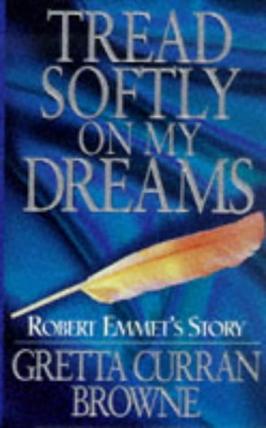 Beispielbild fr Tread Softly on my Dreams : Robert Emmet's Story zum Verkauf von Better World Books