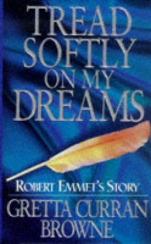 Stock image for Tread Softly on my Dreams : Robert Emmet's Story for sale by Better World Books