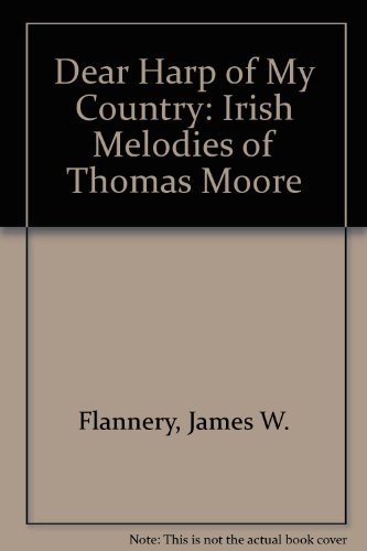 Stock image for Dear Harp of My Country: Irish Melodies of Thomas Moore [Paperback] Flannery, James W. for sale by Broad Street Books