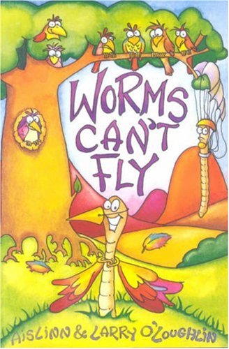 Worms Can't Fly (9780863277863) by O'Loughlin, Aislinn; O'Loughlin, Larry