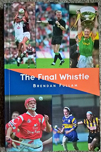 Beispielbild fr The Final Whistle: More Unsual GAA Stories zum Verkauf von WorldofBooks