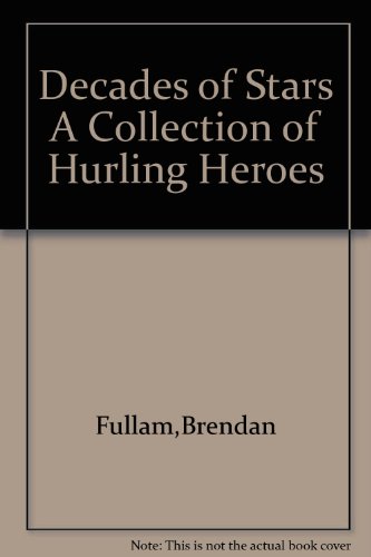 Beispielbild fr Decades of Stars A Collection of Hurling Heroes zum Verkauf von Ammareal