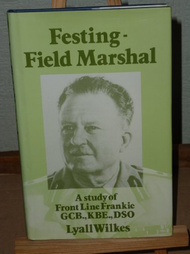 Festing--Field Marshall: A study of 'Front Line Frankie,' G.C.B., K.B.E., D.S.O (9780863325328) by Wilkes, Lyall