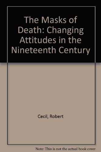 The Masks of Death: Changing Attitudes in the Nineteenth Century Cecil, Robert - Cecil, Robert