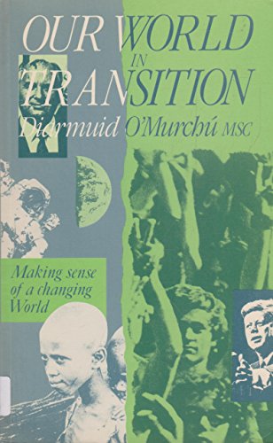 Our World in Transition - Making Sense of a Changing World: Making Sense of a Changing World (9780863327032) by O'Murchu, Diarmuid