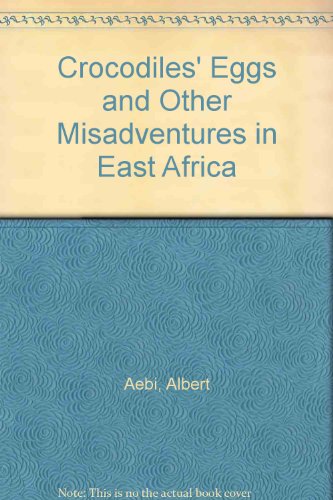 Stock image for Crocodiles' Eggs And Other Misadventures In East Africa for sale by Willis Monie-Books, ABAA