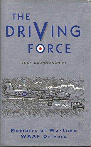 Stock image for The Driving Force: Memoirs of Wartime WAAF Drivers, 1665 HCU and 81 OTU for sale by Rainy Day Books