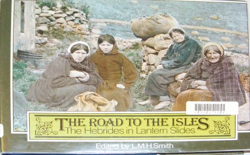 The Road to the Isles : The Hebrides in Lantern Slides