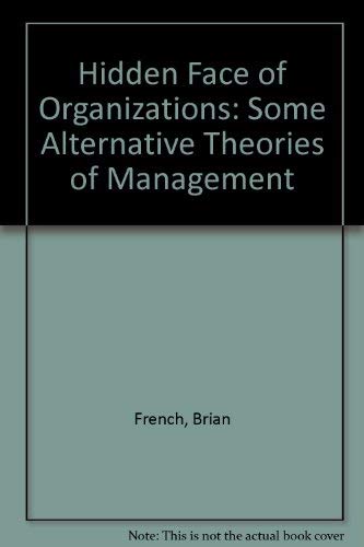 Hidden Face of Organizations: Some Alternative Theories of Management (9780863391873) by Brian French