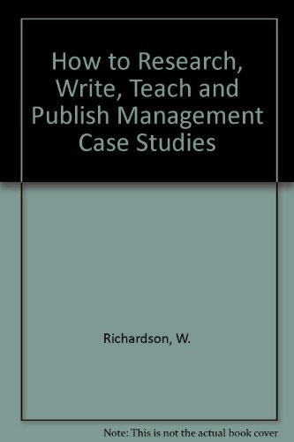 Stock image for How to Research, Write, Teach and Publish Management Case Studies for sale by Phatpocket Limited
