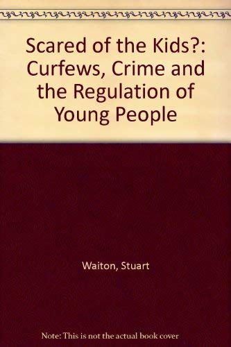 Beispielbild fr Scared of the Kids?: Curfews, Crime and the Regulation of Young People zum Verkauf von WorldofBooks
