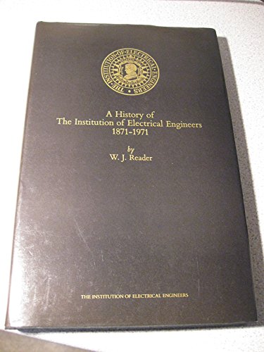 Stock image for A History of the Institution of Electrical Engineers, 1871-1971 for sale by Better World Books Ltd