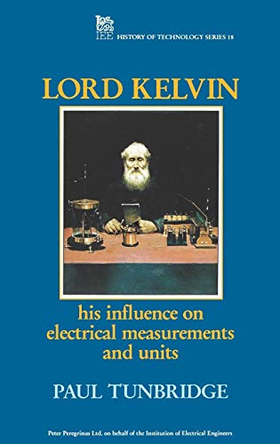 Stock image for Lord Kelvin: His Influence on Electrical Measurements and Units (Hardback or Cased Book) for sale by BargainBookStores