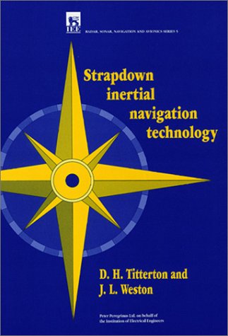 Strapdown Inertial Navigation Technology (Iee Radar, Sonar, Navigation and Avionics, No 5) (9780863412608) by David H. Titterton; Jessie L. Weston