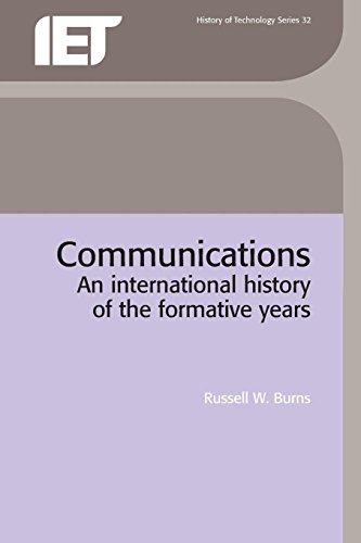 Communications: An international history of the formative years (History and Management of Technology) - Burns, Russell W.