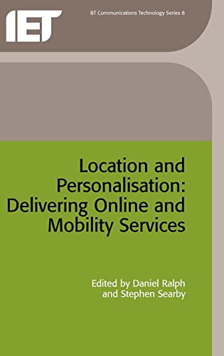 Location and Personalisation: Delivering online and mobility services (Telecommunications) (9780863413384) by Ralph, Daniel; Searby, Stephen