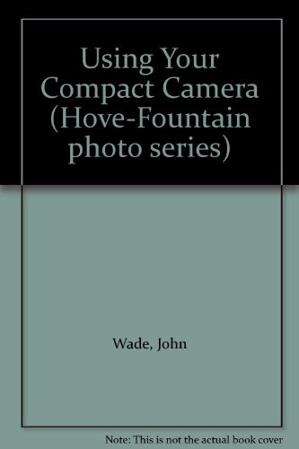 Stock image for Using Your Compact Camera (Hove-Fountain photo series) for sale by Reuseabook