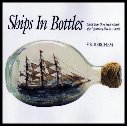 Imagen de archivo de Ships in Bottles: Build Your Own Scale Model of a Legendary Ship in a Bottle a la venta por WorldofBooks