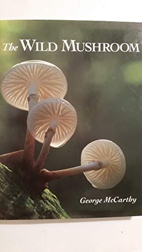 Stock image for The Wild Mushroom: A Photographic Exploration of Fungi in the Wild for sale by WorldofBooks