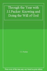Stock image for Through the Year with J.I.Packer: Knowing and Doing the Will of God for sale by WorldofBooks