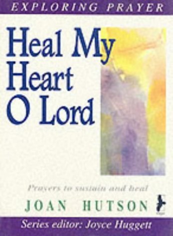 9780863472138: Heal My Heart, O Lord (Exploring Prayer Series)