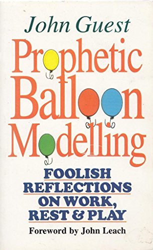 Stock image for Prophetic Balloon Modelling: Foolish Reflections On Work, Rest & Play for sale by WorldofBooks