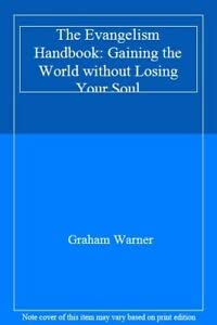 Imagen de archivo de The Evangelism Handbook: Gaining the World without Losing Your Soul a la venta por WorldofBooks
