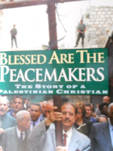 Blessed Are the Peacemakers the Story of a Palestinian Christian