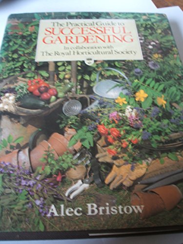 Beispielbild fr The Practical Guide to Successful Gardening : In Collaboration with the Royal Horticultural Society zum Verkauf von Better World Books