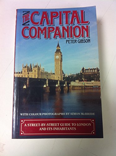 Stock image for The Capital Companion a Street By Street Guide to London and Its Inhabitants for sale by The London Bookworm