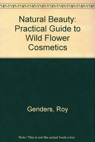 Stock image for Natural Beauty: Practical Guide to Wild Flower Cosmetics for sale by WorldofBooks