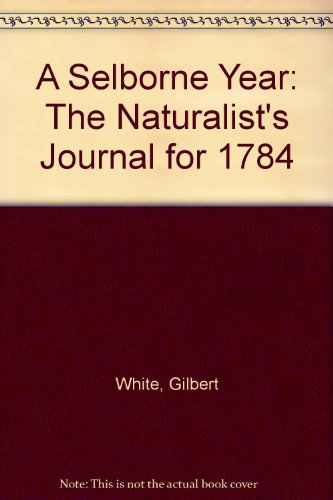 A Selborne Year: The Naturalist's Journal for 1784 (9780863501128) by White, Gilbert