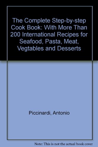 Imagen de archivo de Complete Step By Step Cook Book: With More That 200 International Recipes For Seafood, Pasta, Meat, Vegetables And Desserts a la venta por WorldofBooks