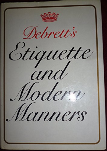 Beispielbild fr Debrett's Etiquette and Modern Manners Correct Behaviour for Every Sphere of Social and Business Life zum Verkauf von The London Bookworm