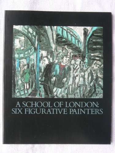 Stock image for A School of London: Six Figurative Painters for sale by Singing Saw Books