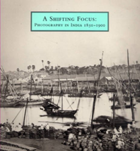 Beispielbild fr A Shifting Focus: Photography in India, 1850-1900 zum Verkauf von Joseph Burridge Books