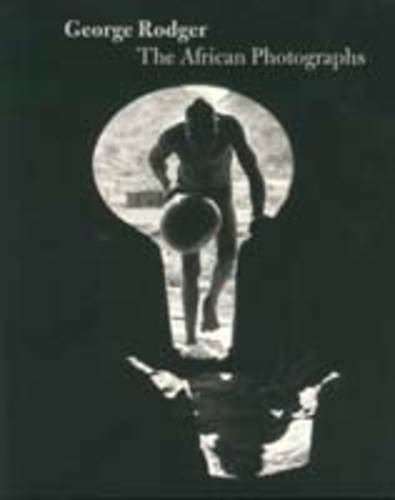 George Rodger: the African Photographs (9780863553707) by Bernard, Bruce; Feaver, William