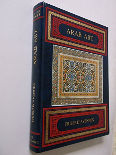 Imagen de archivo de ARAB ART: AS SEEN THROUGH THE MONUMENTS OF CAIRO FROM THE 7TH CENTURY TO THE 18TH. a la venta por Burwood Books