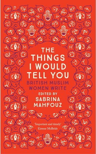 9780863561467: The Things I Would Tell You: British Muslim Women Write