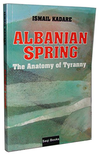 Stock image for Albanian Spring The Anatomy of Tyranny for sale by Ann Becker